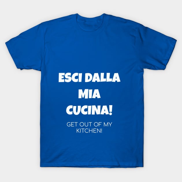 Get out of my kitchen! T-Shirt by Jerry De Luca